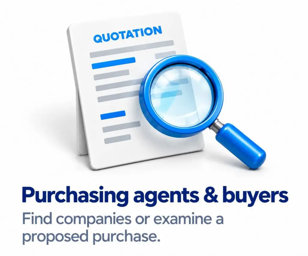 Purchasing agents and buyers. Find companies or examine a proposed purchase.